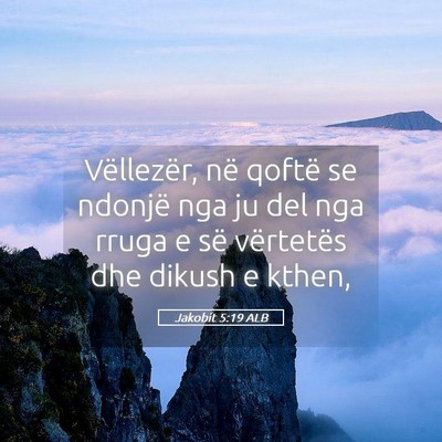 Picture 05 - Jakobit 5:19 ALB - Vëllezër, në qoftë se ndonjë nga ju del nga - Bible Verse Picture