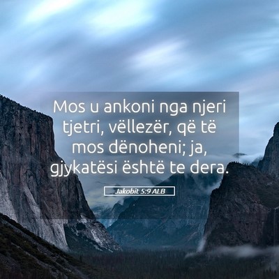 Picture 05 - Jakobit 5:9 ALB - Mos u ankoni nga njeri tjetri, vëllezër, që - Bible Verse Picture