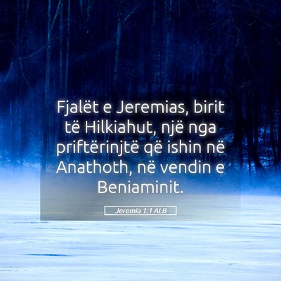 Picture 05 - Jeremia 1:1 ALB - Fjalët e Jeremias, birit të Hilkiahut, një nga - Bible Verse Picture