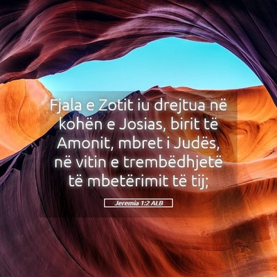 Picture 05 - Jeremia 1:2 ALB - Fjala e Zotit iu drejtua në kohën e Josias, - Bible Verse Picture