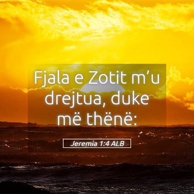 Picture 05 - Jeremia 1:4 ALB - Fjala e Zotit m’u drejtua, duke më - Bible Verse Picture