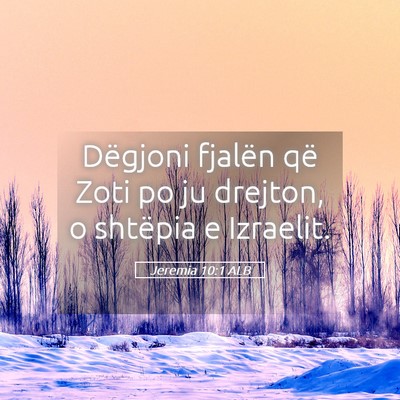 Picture 05 - Jeremia 10:1 ALB - Dëgjoni fjalën që Zoti po ju drejton, o - Bible Verse Picture