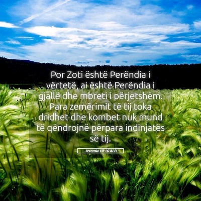 Picture 05 - Jeremia 10:10 ALB - Por Zoti është Perëndia i vërtetë, ai - Bible Verse Picture