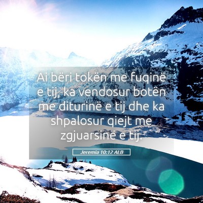 Picture 05 - Jeremia 10:12 ALB - Ai bëri tokën me fuqinë e tij, ka vendosur - Bible Verse Picture