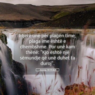 Picture 05 - Jeremia 10:19 ALB - Mjerë unë për plagën time, plaga ime është - Bible Verse Picture