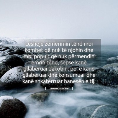 Picture 05 - Jeremia 10:25 ALB - Lëshoje zemërimin tënd mbi kombet që nuk të - Bible Verse Picture