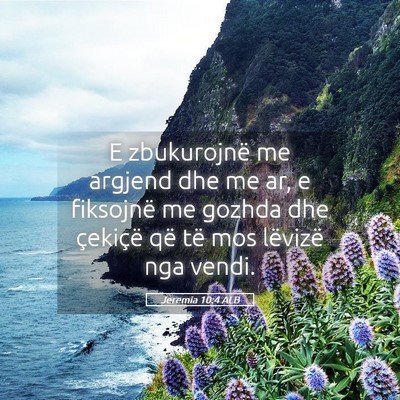 Picture 05 - Jeremia 10:4 ALB - E zbukurojnë me argjend dhe me ar, e fiksojnë - Bible Verse Picture
