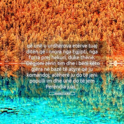 Picture 05 - Jeremia 11:4 ALB - që unë u urdhërova etërve tuaj ditën që i - Bible Verse Picture