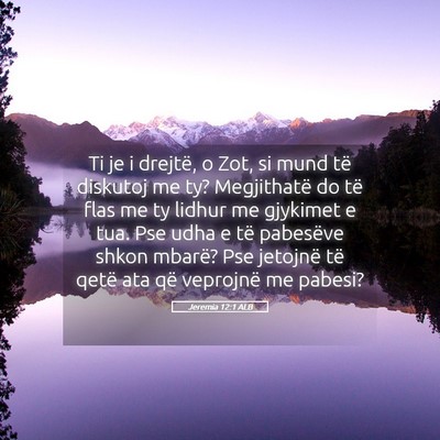Picture 05 - Jeremia 12:1 ALB - Ti je i drejtë, o Zot, si mund të diskutoj me - Bible Verse Picture