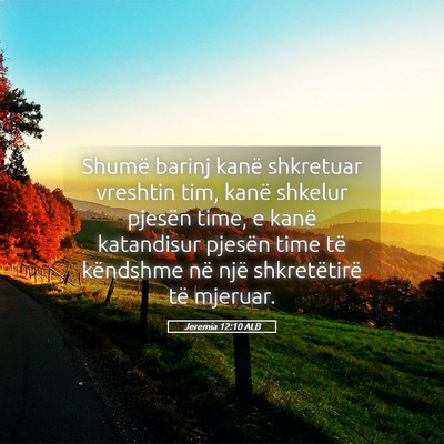 Picture 05 - Jeremia 12:10 ALB - Shumë barinj kanë shkretuar vreshtin tim, kanë - Bible Verse Picture