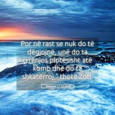 Picture 05 - Jeremia 12:17 ALB - Por në rast se nuk do të dëgjojnë, unë do ta - Bible Verse Picture