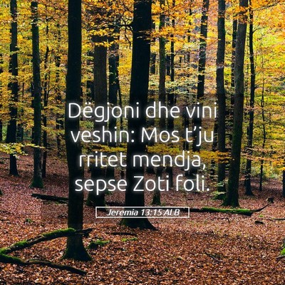 Picture 05 - Jeremia 13:15 ALB - Dëgjoni dhe vini veshin: Mos t’ju rritet - Bible Verse Picture