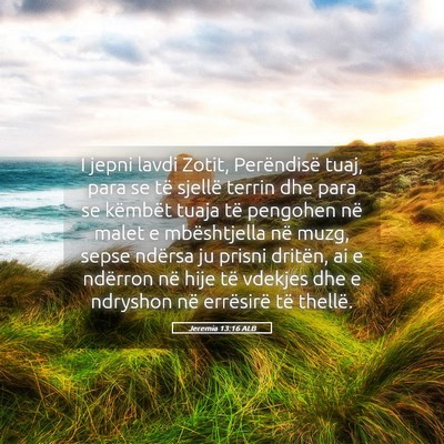 Picture 05 - Jeremia 13:16 ALB - I jepni lavdi Zotit, Perëndisë tuaj, para se - Bible Verse Picture