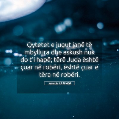 Picture 05 - Jeremia 13:19 ALB - Qytetet e jugut janë të mbyllura dhe askush nuk - Bible Verse Picture