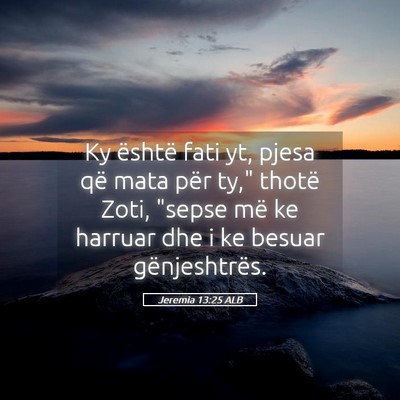 Picture 05 - Jeremia 13:25 ALB - Ky është fati yt, pjesa që mata për ty,
