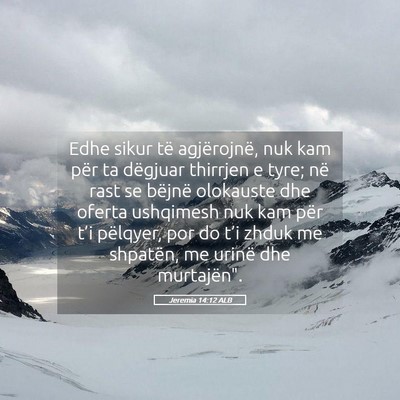 Picture 05 - Jeremia 14:12 ALB - Edhe sikur të agjërojnë, nuk kam për ta - Bible Verse Picture