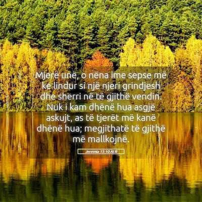 Picture 05 - Jeremia 15:10 ALB - Mjerë unë, o nëna ime sepse më ke lindur si - Bible Verse Picture