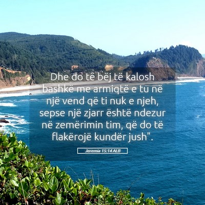 Picture 05 - Jeremia 15:14 ALB - Dhe do të bëj të kalosh bashkë me armiqtë e - Bible Verse Picture