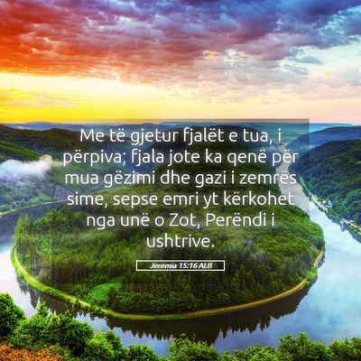Picture 05 - Jeremia 15:16 ALB - Me të gjetur fjalët e tua, i përpiva; fjala - Bible Verse Picture