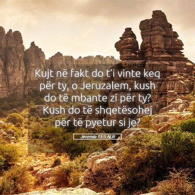 Picture 05 - Jeremia 15:5 ALB - Kujt në fakt do t’i vinte keq për ty, o - Bible Verse Picture