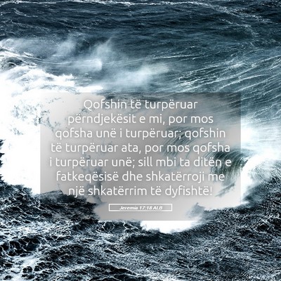 Picture 05 - Jeremia 17:18 ALB - Qofshin të turpëruar përndjekësit e mi, por - Bible Verse Picture