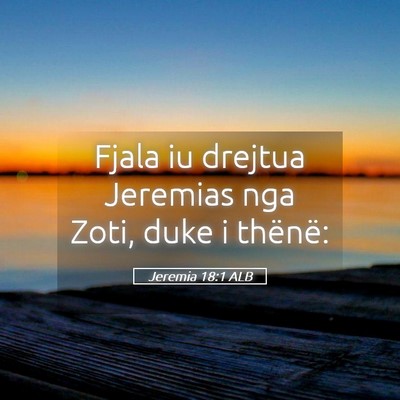 Picture 05 - Jeremia 18:1 ALB - Fjala iu drejtua Jeremias nga Zoti, duke i - Bible Verse Picture