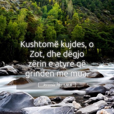 Picture 05 - Jeremia 18:19 ALB - Kushtomë kujdes, o Zot, dhe dëgjo zërin e - Bible Verse Picture