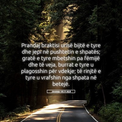 Picture 05 - Jeremia 18:21 ALB - Prandaj braktisi urisë bijtë e tyre dhe jepi - Bible Verse Picture