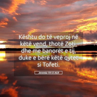 Picture 05 - Jeremia 19:12 ALB - Kështu do të veproj në këtë vend, thotë - Bible Verse Picture