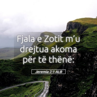 Picture 05 - Jeremia 2:1 ALB - Fjala e Zotit m’u drejtua akoma për të - Bible Verse Picture