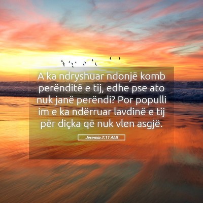 Picture 05 - Jeremia 2:11 ALB - A ka ndryshuar ndonjë komb perënditë e tij, - Bible Verse Picture