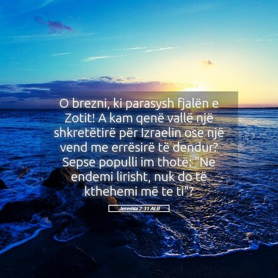 Picture 05 - Jeremia 2:31 ALB - O brezni, ki parasysh fjalën e Zotit! A kam - Bible Verse Picture