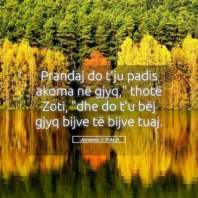 Picture 05 - Jeremia 2:9 ALB - Prandaj do t’ju padis akoma në gjyq,