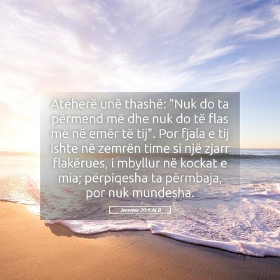 Picture 05 - Jeremia 20:9 ALB - Atëherë unë thashë: 