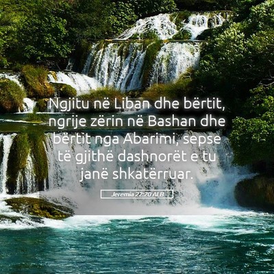Picture 05 - Jeremia 22:20 ALB - Ngjitu në Liban dhe bërtit, ngrije zërin në - Bible Verse Picture