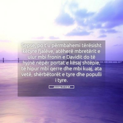 Picture 05 - Jeremia 22:4 ALB - Sepse, po t’u përmbahemi tërësisht këtyre - Bible Verse Picture
