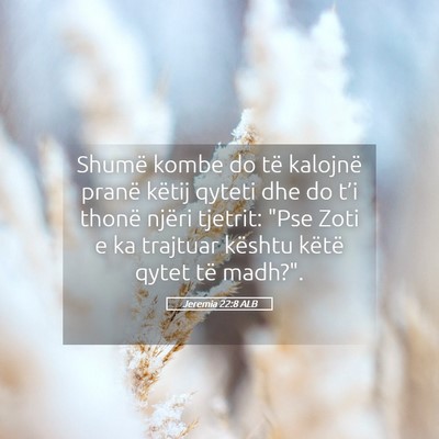 Picture 05 - Jeremia 22:8 ALB - Shumë kombe do të kalojnë pranë këtij qyteti - Bible Verse Picture