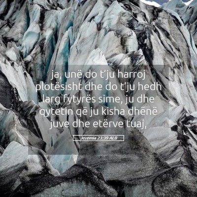 Picture 05 - Jeremia 23:39 ALB - ja, unë do t’ju harroj plotësisht dhe do - Bible Verse Picture