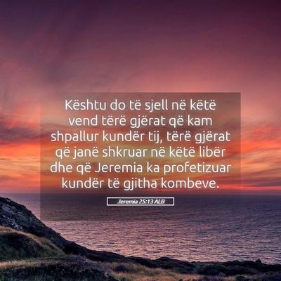 Picture 05 - Jeremia 25:13 ALB - Kështu do të sjell në këtë vend tërë - Bible Verse Picture