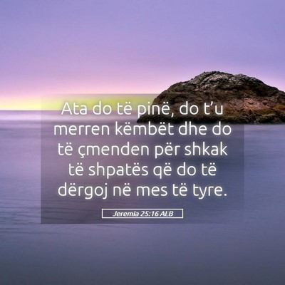 Picture 05 - Jeremia 25:16 ALB - Ata do të pinë, do t’u merren këmbët dhe do - Bible Verse Picture
