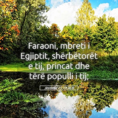Picture 05 - Jeremia 25:19 ALB - Faraoni, mbreti i Egjiptit, shërbëtorët e tij, - Bible Verse Picture