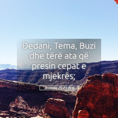 Picture 05 - Jeremia 25:23 ALB - Dedani, Tema, Buzi dhe tërë ata që presin - Bible Verse Picture