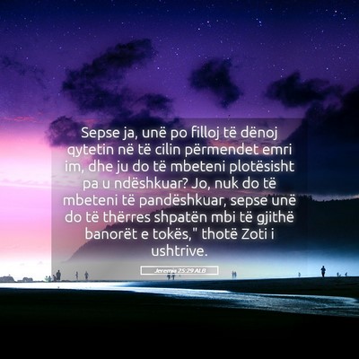 Picture 05 - Jeremia 25:29 ALB - Sepse ja, unë po filloj të dënoj qytetin në - Bible Verse Picture
