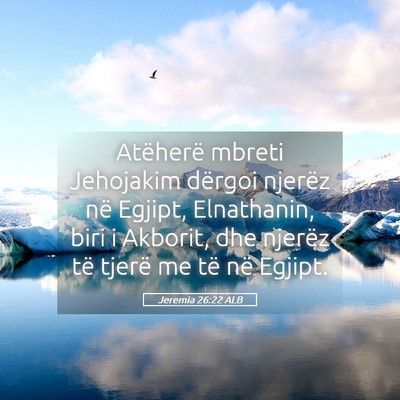 Picture 05 - Jeremia 26:22 ALB - Atëherë mbreti Jehojakim dërgoi njerëz në - Bible Verse Picture