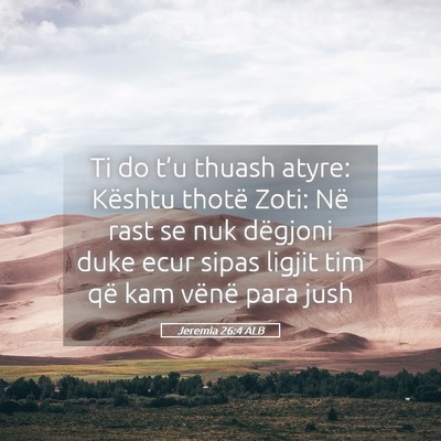 Picture 05 - Jeremia 26:4 ALB - Ti do t’u thuash atyre: Kështu thotë Zoti: - Bible Verse Picture