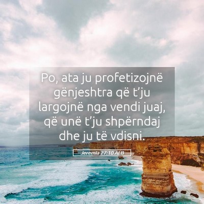 Picture 05 - Jeremia 27:10 ALB - Po, ata ju profetizojnë gënjeshtra që t’ju - Bible Verse Picture