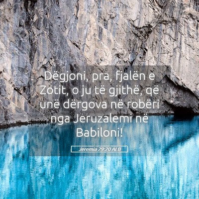 Picture 05 - Jeremia 29:20 ALB - Dëgjoni, pra, fjalën e Zotit, o ju të gjithë, - Bible Verse Picture