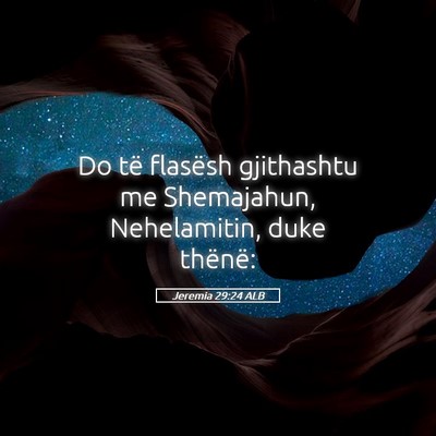Picture 05 - Jeremia 29:24 ALB - Do të flasësh gjithashtu me Shemajahun, - Bible Verse Picture