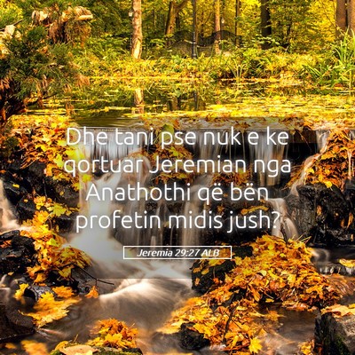 Picture 05 - Jeremia 29:27 ALB - Dhe tani pse nuk e ke qortuar Jeremian nga - Bible Verse Picture