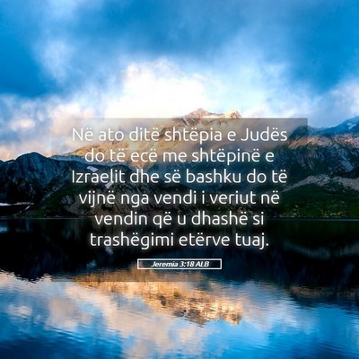Picture 05 - Jeremia 3:18 ALB - Në ato ditë shtëpia e Judës do të ecë me - Bible Verse Picture